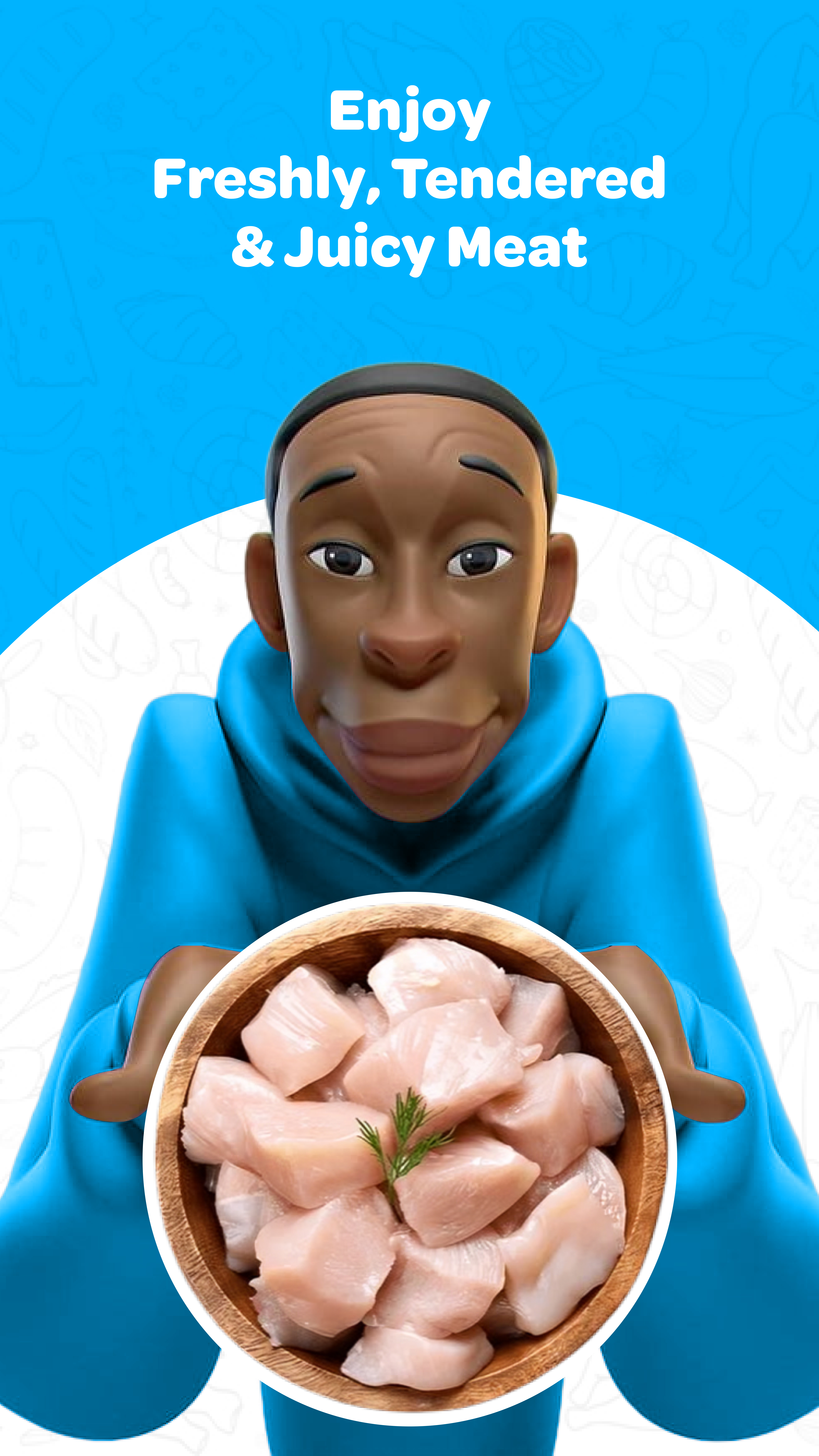 Enjoy Freshly, Tendered & Juicy Meat